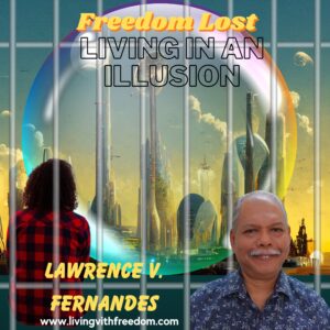 Podcast – Freedom Lost, Living in an Illusion