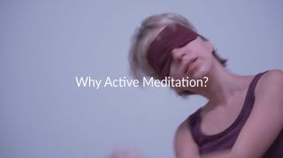Why Active Meditation?